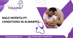 Male Infertility Conditions  in Alwarpet
