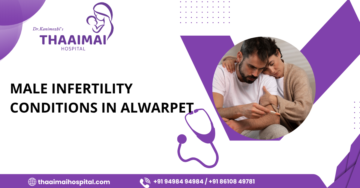Male Infertility Conditions  in Alwarpet
